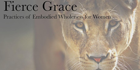 Fierce Grace: Practices of Embodied Wholeness for Women primary image