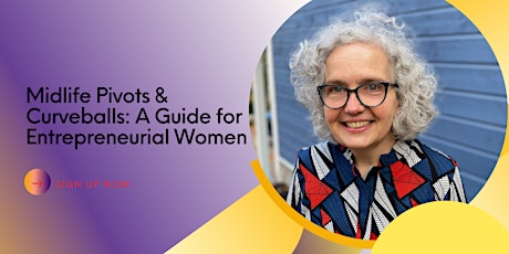 Midlife Pivots and Curveballs: A Guide for Entrepreneurial Women