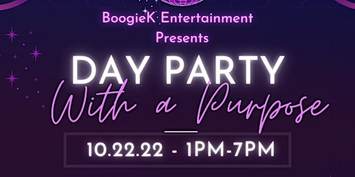 BOOGIE K  ENTERTAINMENT  PRESENTS DAY PARTY WITH A PURPOSE