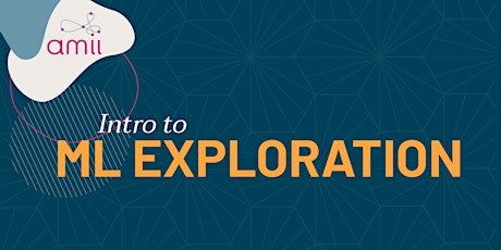 ML Explorations & Info Session