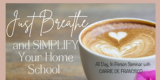 Just Breathe... & Simplify Your Homeschool Seminar