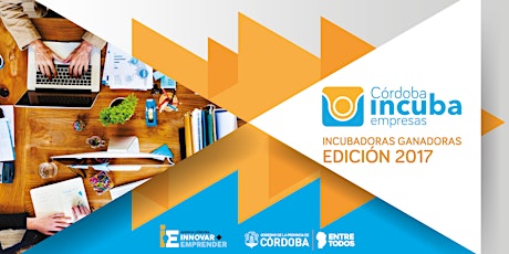 Imagen principal de Córdoba Incuba 2017 - Presentación de Incubadoras Ganadoras