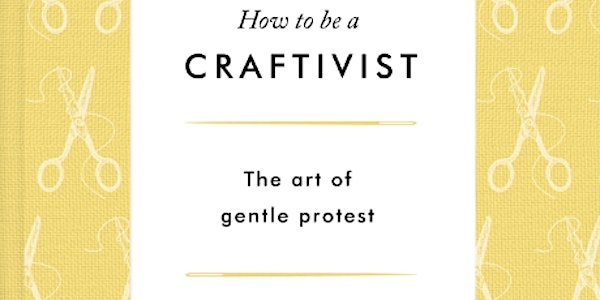 Lush Book Club Presents: Sarah Corbett & How To Be A Craftivist