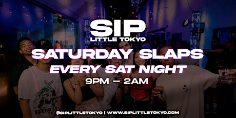 Saturday Slaps  at SIP LITTLE TOKYO 21+