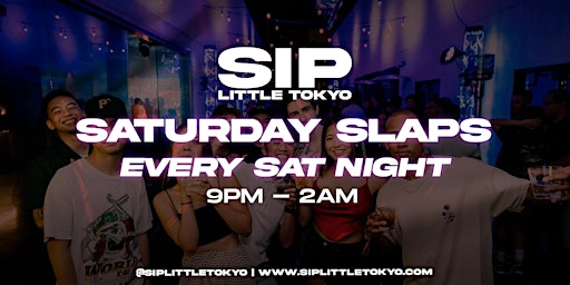 Saturday Slaps  at SIP LITTLE TOKYO 21+