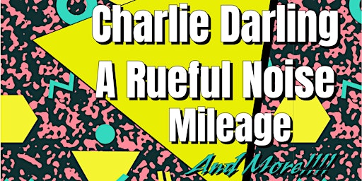 Charlie Darling | A Rueful Noise | Mileage | tba!