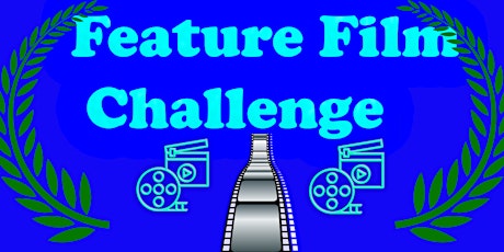 Feature FILM Challenge- In PRODUCTION  Feb 18, 19, 25, 26, Mar 4,5,18, 19