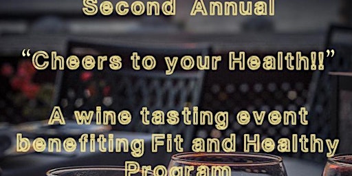 Second Annual "Cheers to your Health"  A wine tasting fundraiser event.