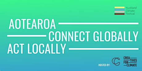 Creatives for Climate Aotearoa : Connect Globally, Act Locally