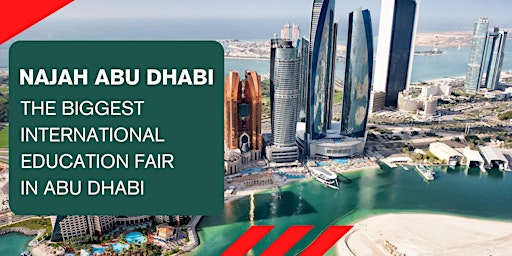 NAJAH - ABU DHABI , The Biggest International Education Fair in Abu Dhabi