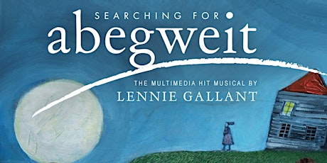 Searching for Abegweit: The Multimedia Hit Musical by Lennie Gallant primary image