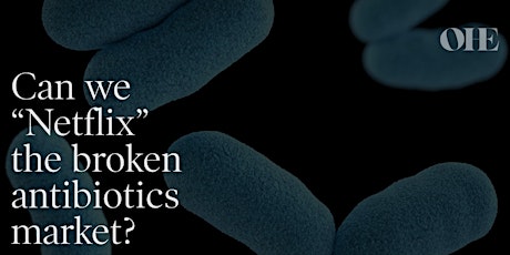 Can we “Netflix” the broken antibiotics market?