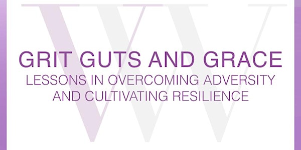 Grit Guts and Grace: Lessons in Overcoming Adversity and Building Resilience