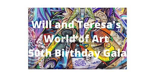 Will & Teresa's World of Art 50th Birthday Celebration