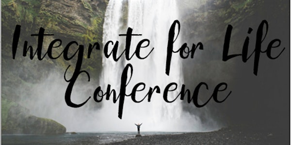 Integrate for Life: Connecting the Heart, Mind, Soul, and Body 2018