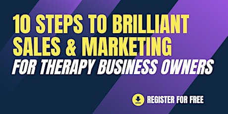 10 steps to brilliant sales & marketing  for therapy business owners