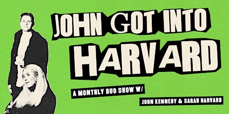 John Got Into Harvard: A Monthly Live Comedy Duo Show