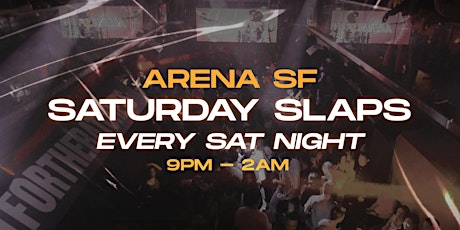 Arena SF 2.0: SATURDAY SLAPS | 21+