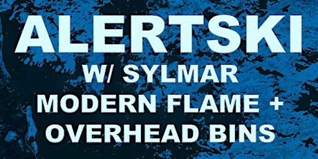 Alertski w/ Sylmar, Modern Flame, and Overhead Bins
