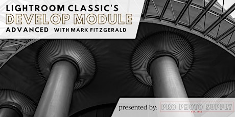 LightroomClassic Develop Module: Advanced with Mark Fitzgerald