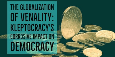 The Globalization of Venality: Kleptocracy's Corrosive Impact on Democracy