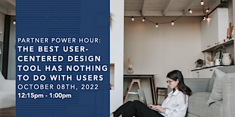 Power Hour: The Best User-Centered Design Tool Has Nothing to do With Users