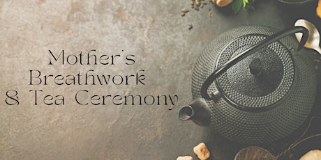 Mother's Breathwork & Tea Ceremony