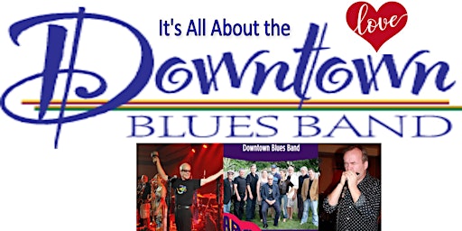 "IT'S ALL ABOUT THE LOVE"   •CELEBRATING•   THE DOWNTOWN BLUES BAND