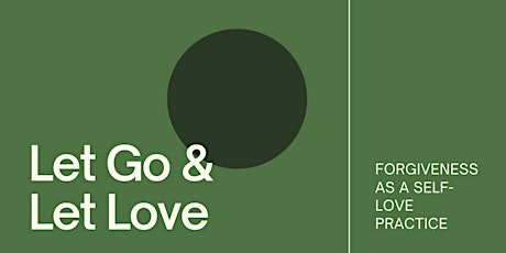 Hauptbild für Let Go & Let Love: Forgiveness as a Self-Love Practice