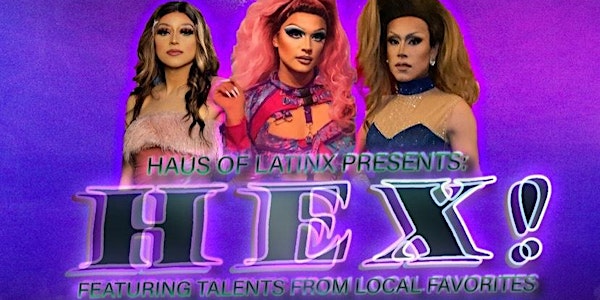 Haus of Latinx  Presents "Hex"