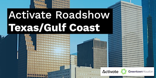 Activate Roadshow: TX/Gulf Coast