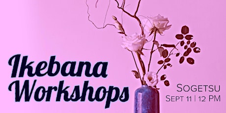 Ikebana Workshop (Extra Seats) - Sun, Sept 11