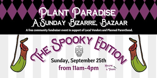 Plant Paradise, A Sunday Bizarre Bazaar: Spooky Edition