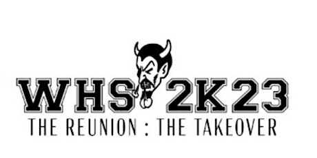 WHS 2K23 ALL CLASS REUNION: THE TAKE OVER