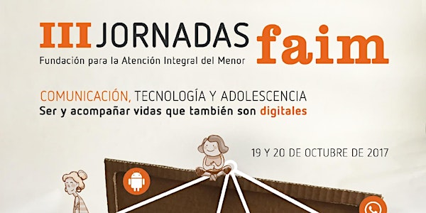 III Jornadas FAIM. Comunicación, tecnología y adolescencia.