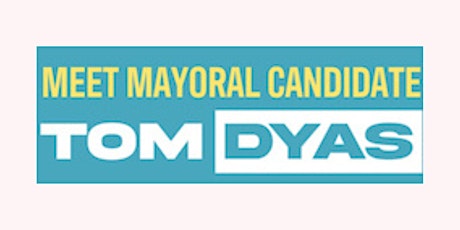 Meet Mayoral Candidate Tom Dyas primary image