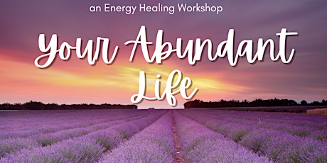 Primaire afbeelding van Your Abundant Life - an Energy Healing Workshop