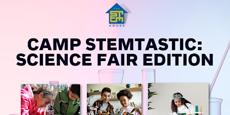 Camp STEMTastic: Science Fair Edition