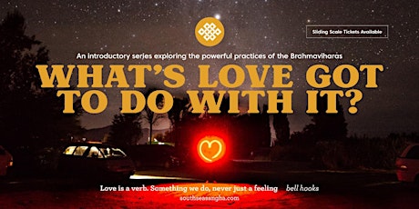 Imagen principal de What's Love Got To Do With It?  An introductory series to the Brahmaviharas