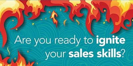 Are You Ready To Ignite Your Sales Skills? primary image