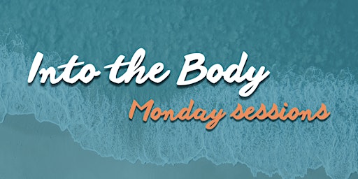Into the Body - Monday sessions