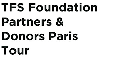 The TFS Foundation Partners & Donors Paris Tour