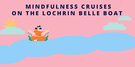 Mindfulness Cruises on the Lochrin Belle