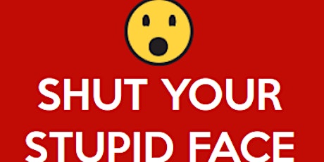 Shut Your Stupid Face and Other Suggestions primary image