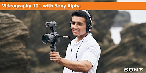 Videography 101 with Sony Alpha
