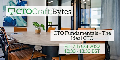 CTO Craft Bytes: CTO Fundamentals - The Ideal CTO