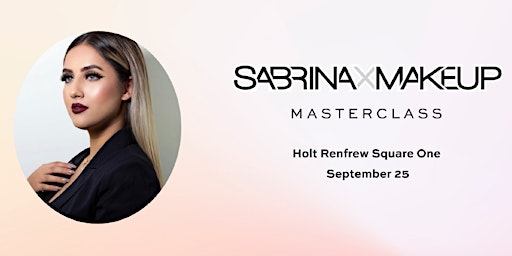 Holt Renfrew Square One Presents: Sabrina X Makeup Master Class