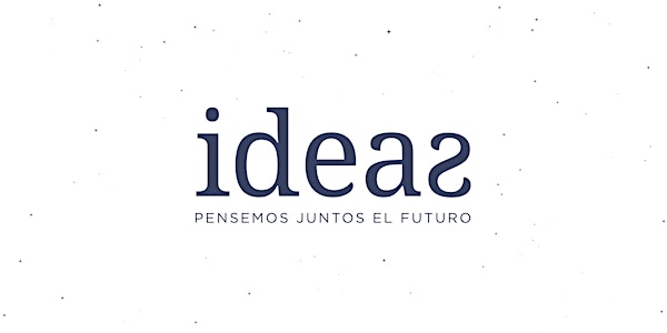 IDEAS | Pensemos juntos el futuro