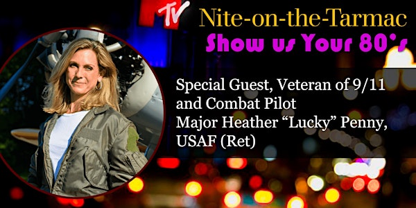 Night On The Tarmac—Show Us Your 80's with VIP Guest Major Heather Penny