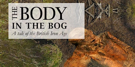 Hauptbild für The Body in the Bog: A tale of the British Iron Age, and today...